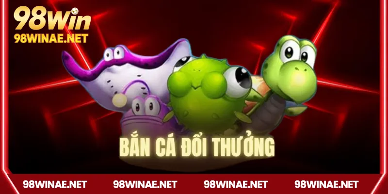 Sức hút bất tận từ bắn cá đổi thưởng 98win